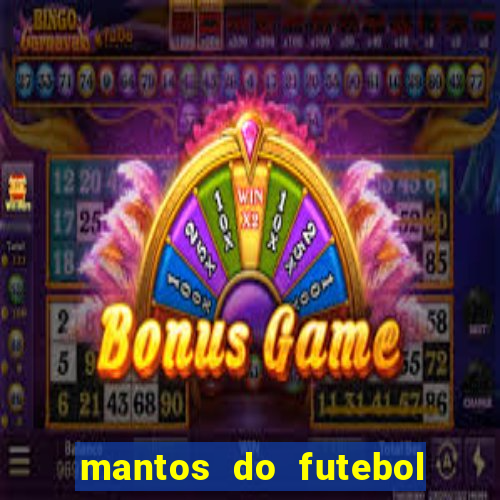 mantos do futebol jogos de hoje na tv