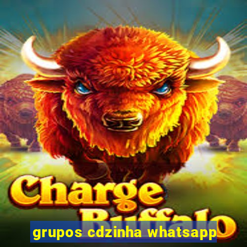 grupos cdzinha whatsapp