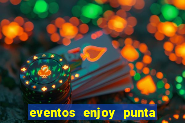 eventos enjoy punta del este