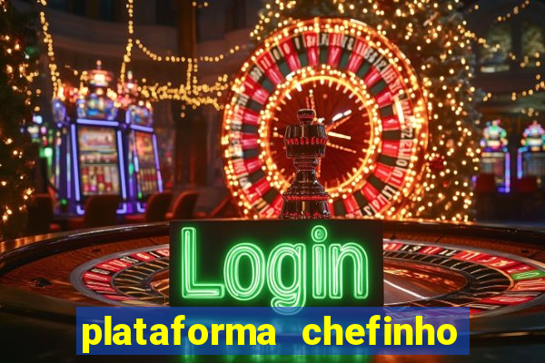 plataforma chefinho 777 bet