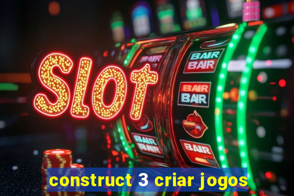 construct 3 criar jogos