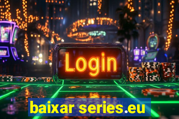 baixar series.eu