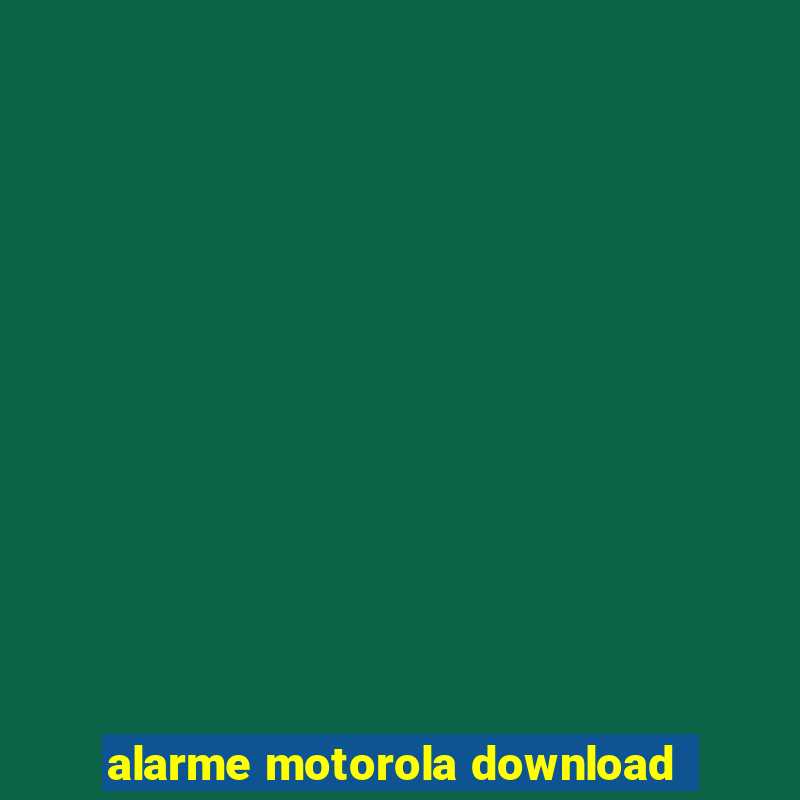 alarme motorola download