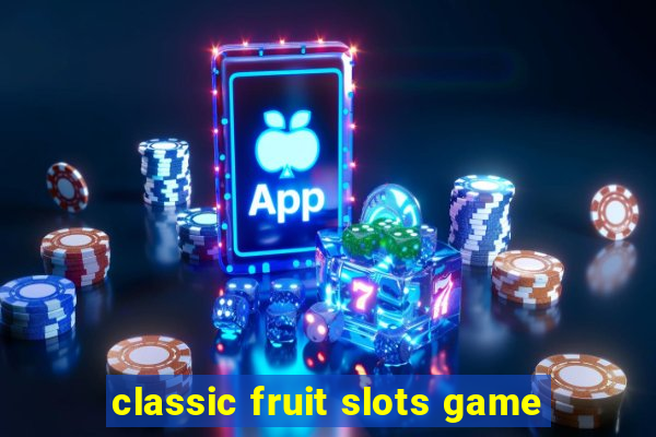 classic fruit slots game