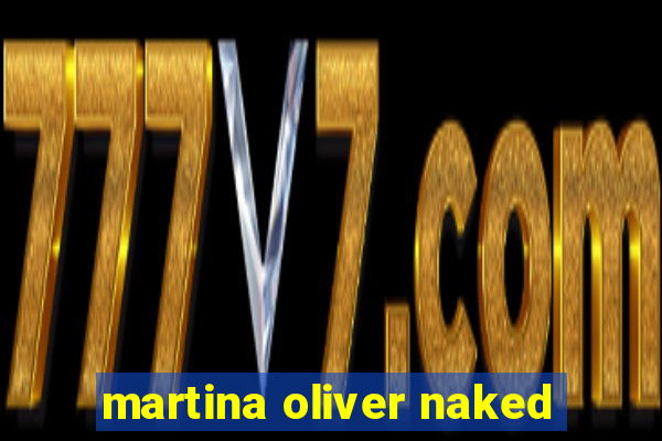 martina oliver naked