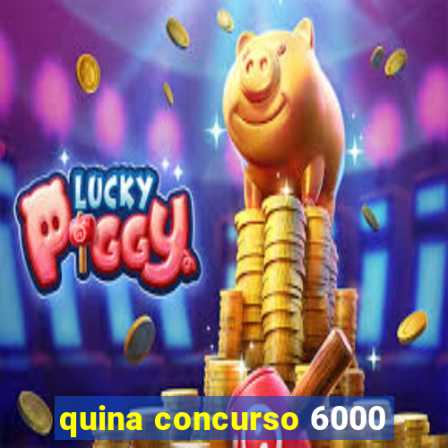 quina concurso 6000