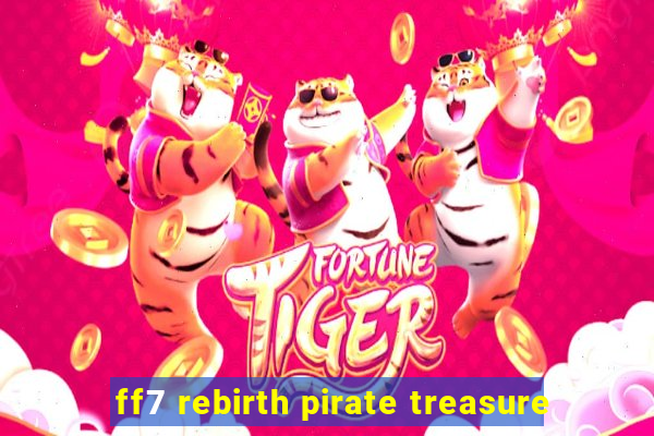 ff7 rebirth pirate treasure