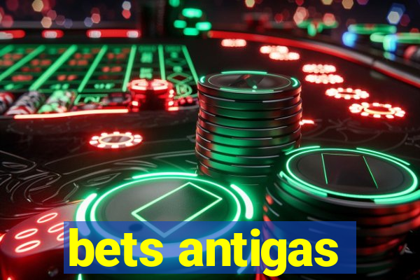 bets antigas