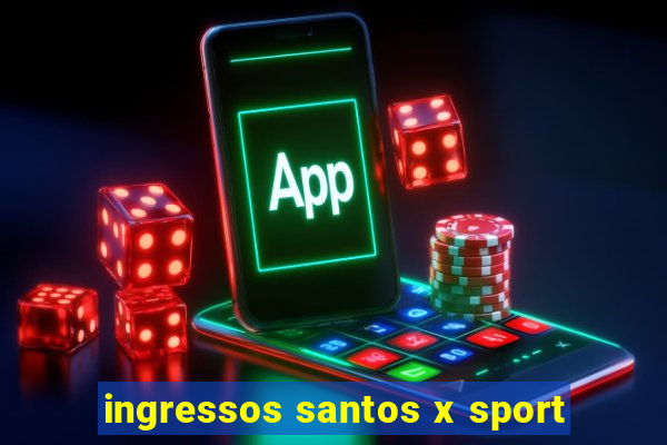 ingressos santos x sport