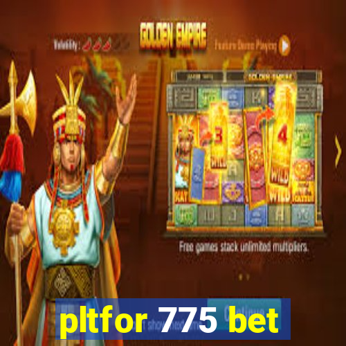 pltfor 775 bet