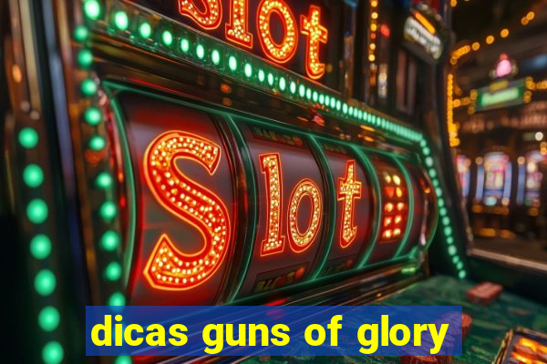 dicas guns of glory