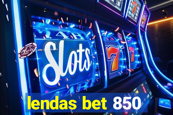 lendas bet 850