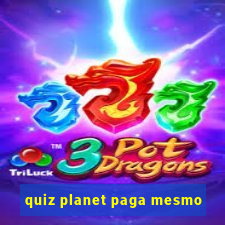 quiz planet paga mesmo