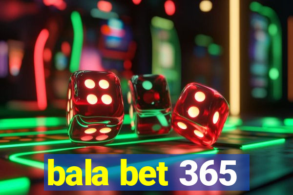 bala bet 365