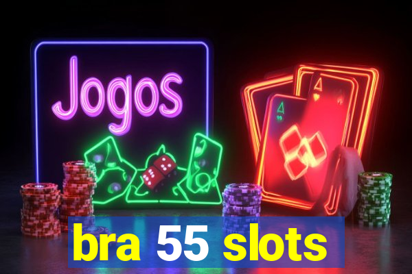 bra 55 slots