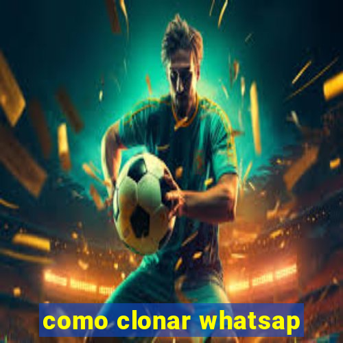 como clonar whatsap