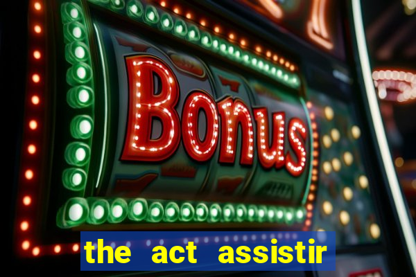 the act assistir online pobreflix