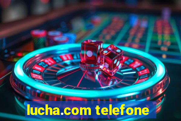 lucha.com telefone