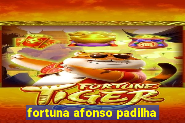 fortuna afonso padilha