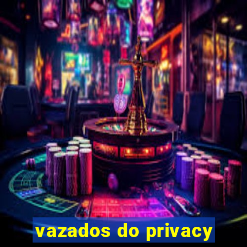 vazados do privacy