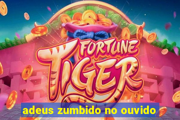 adeus zumbido no ouvido