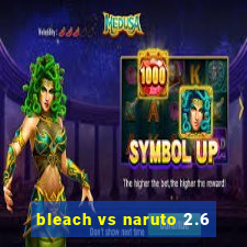 bleach vs naruto 2.6