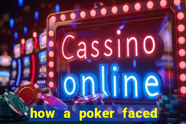 how a poker faced girl really feels