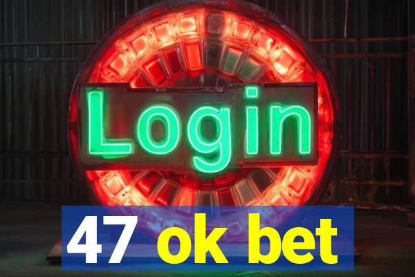 47 ok bet