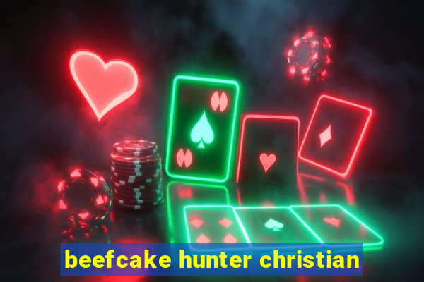 beefcake hunter christian