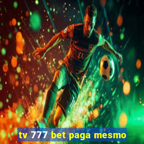 tv 777 bet paga mesmo