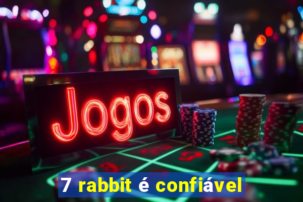 7 rabbit é confiável