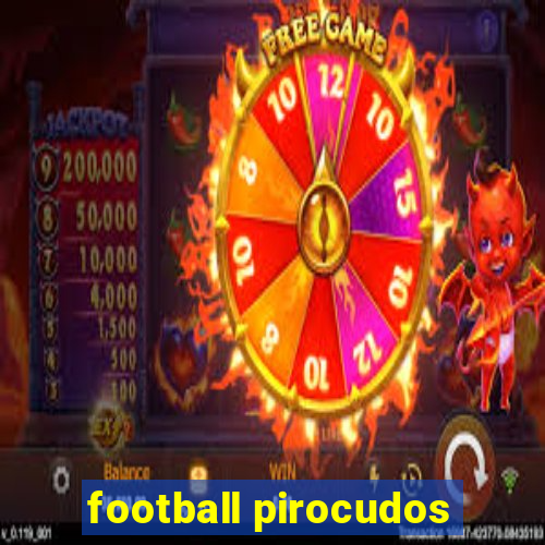 football pirocudos