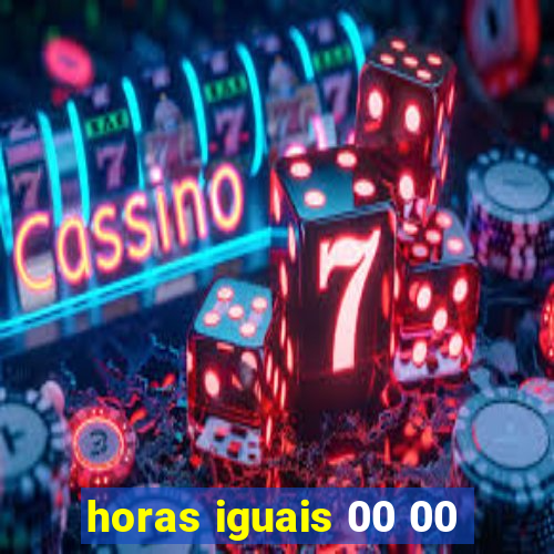 horas iguais 00 00