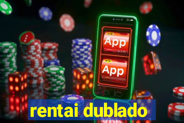 rentai dublado