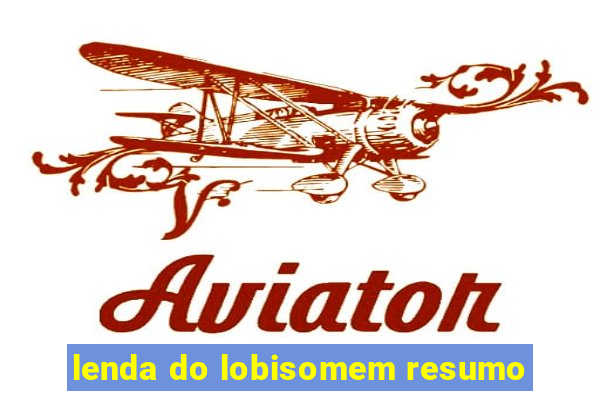 lenda do lobisomem resumo