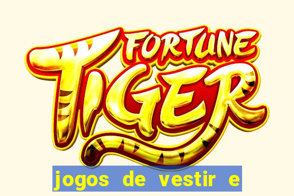 jogos de vestir e maquiar e arrumar o cabelo