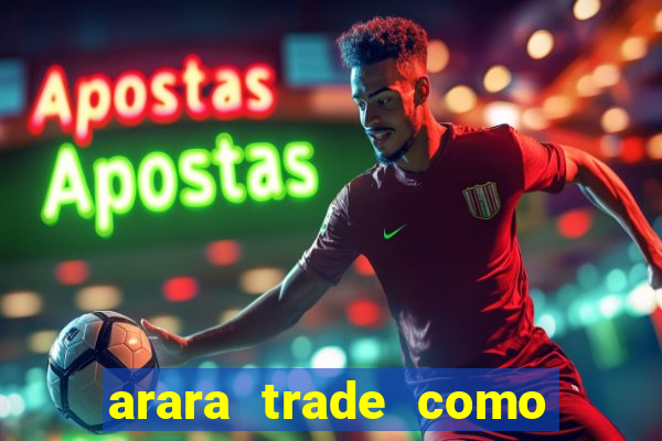 arara trade como ganhar dinheiro