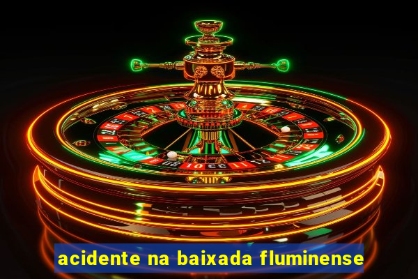 acidente na baixada fluminense