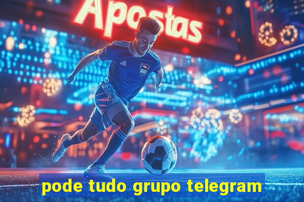 pode tudo grupo telegram