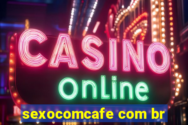 sexocomcafe com br