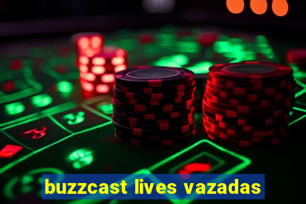 buzzcast lives vazadas