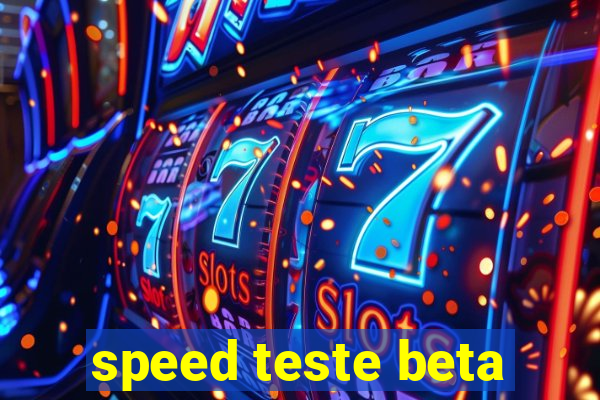 speed teste beta