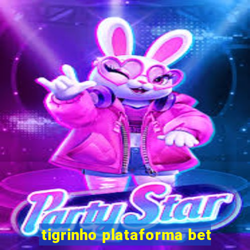 tigrinho plataforma bet