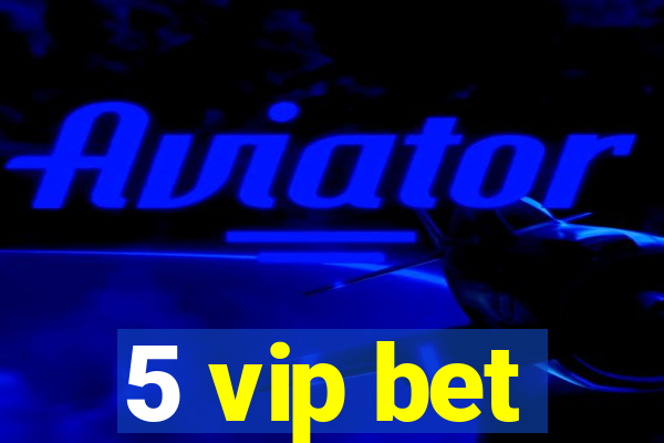 5 vip bet