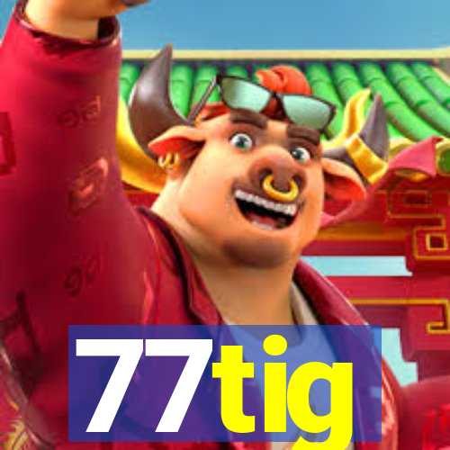 77tig