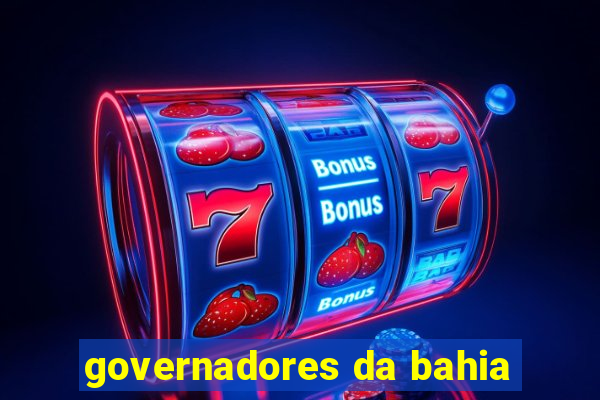 governadores da bahia