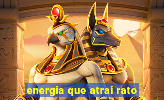 energia que atrai rato