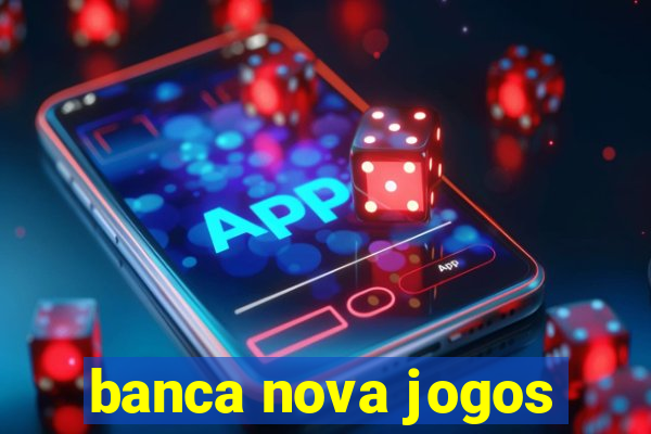 banca nova jogos