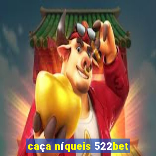 caça níqueis 522bet