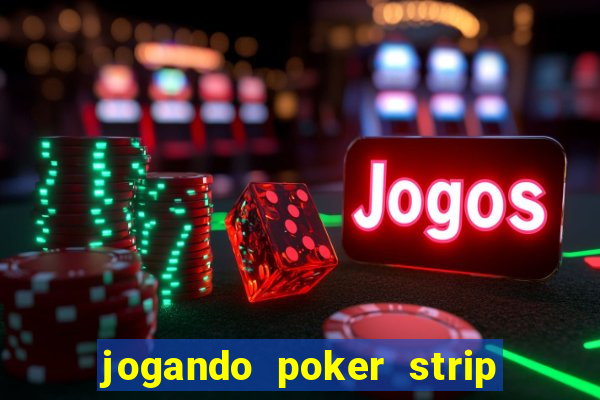 jogando poker strip com a mae